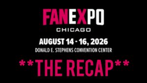 Read more about the article RECAP: FAN EXPO Chicago 2026